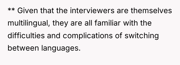 ** Given that the interviewers are themselves multilingual, they are...