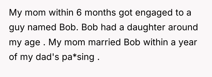 My mom within 6 months got engaged to a guy...