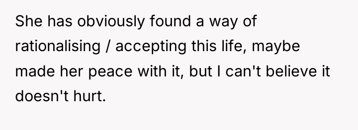 She has obviously found a way of rationalising / accepting...