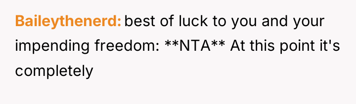 Baileythenerd best of luck to you and your impending freedom:...