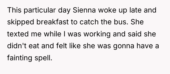 This particular day Sienna woke up late and skipped breakfast...