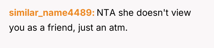 similar_name4489 NTA she doesn't view you as a friend, just...