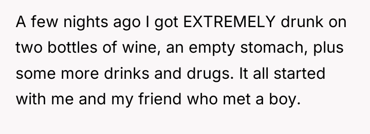 A few nights ago I got EXTREMELY drunk on two...