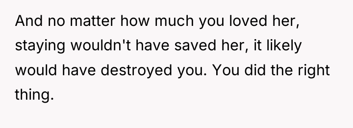 And no matter how much you loved her, staying wouldn't...