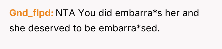 Gnd_flpd NTA You did embarra*s her and she deserved to...