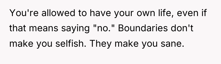 You're allowed to have your own life, even if that...