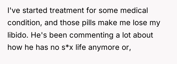 I've started treatment for some medical condition, and those pills...
