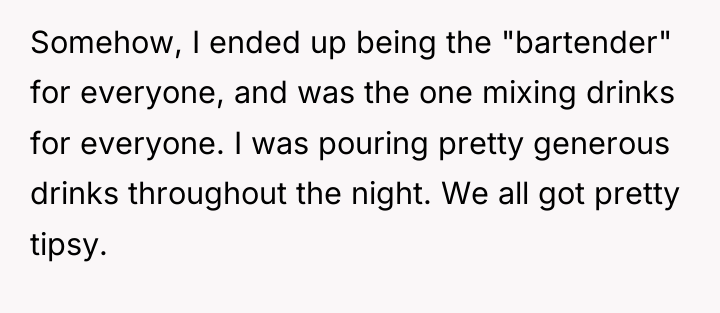 Somehow, I ended up being the "bartender" for everyone, and...