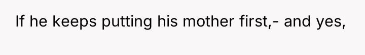 If he keeps putting his mother first,- and yes,