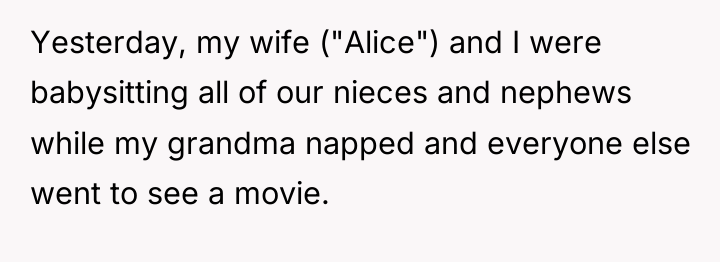 Yesterday, my wife ("Alice") and I were babysitting all of...