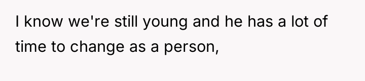 I know we're still young and he has a lot...