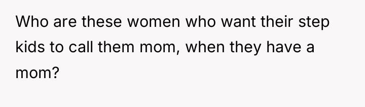 Who are these women who want their step kids to...