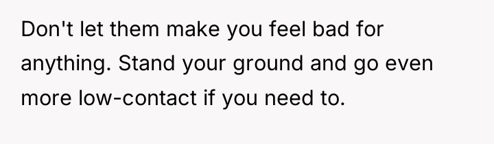 Don't let them make you feel bad for anything. Stand...