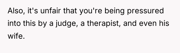 Also, it's unfair that you're being pressured into this by...