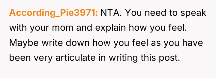 According_Pie3971 NTA. You need to speak with your mom and...