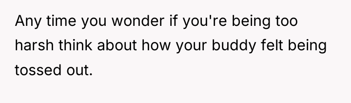 Any time you wonder if you're being too harsh think...