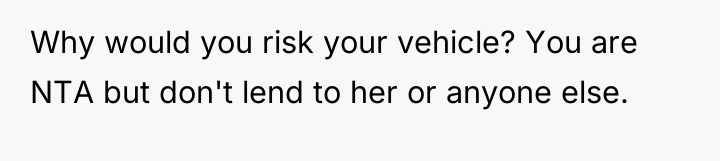 Why would you risk your vehicle? You are NTA but...