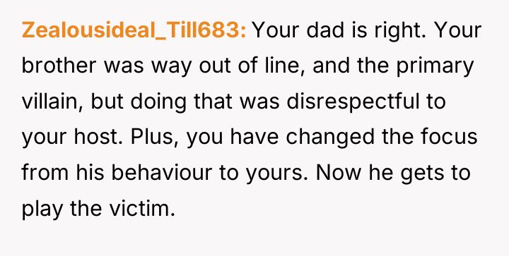 Zealousideal_Till683 Your dad is right. Your brother was way out...
