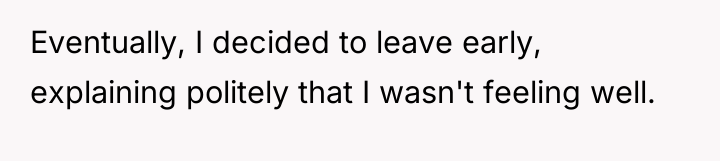 Eventually, I decided to leave early, explaining politely that I...