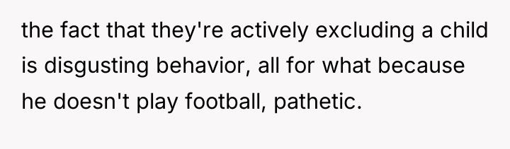 the fact that they're actively excluding a child is disgusting...
