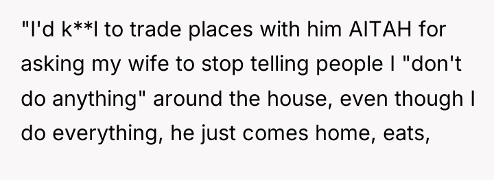 "I'd k**l to trade places with him AITAH for asking...