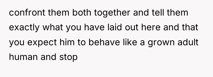 confront them both together and tell them exactly what you...