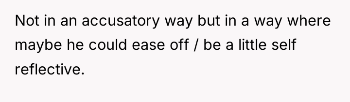 Not in an accusatory way but in a way where...