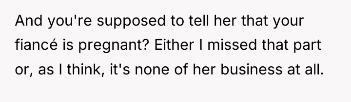 And you're supposed to tell her that your fiancé is...