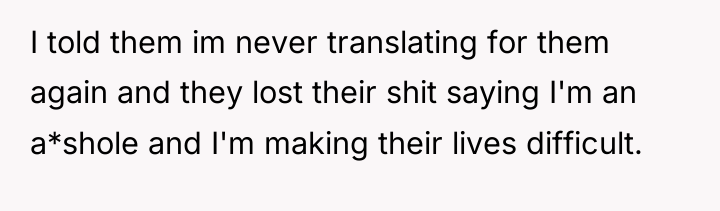 I told them im never translating for them again and...