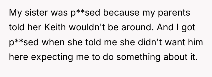 My sister was p**sed because my parents told her Keith...