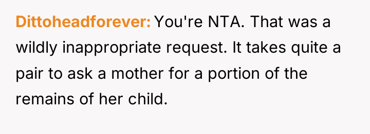 Dittoheadforever You're NTA. That was a wildly inappropriate request. It...
