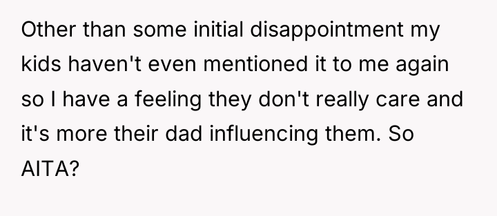 Other than some initial disappointment my kids haven't even mentioned...