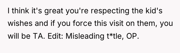 I think it's great you're respecting the kid's wishes and...