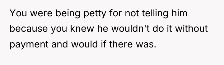 You were being petty for not telling him because you...