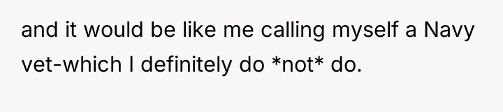 and it would be like me calling myself a Navy...