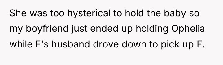 She was too hysterical to hold the baby so my...