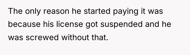 The only reason he started paying it was because his...