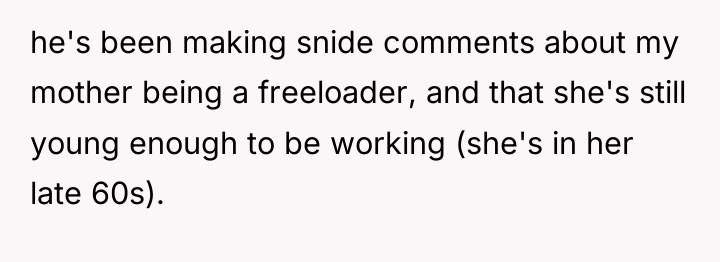 he's been making snide comments about my mother being a...
