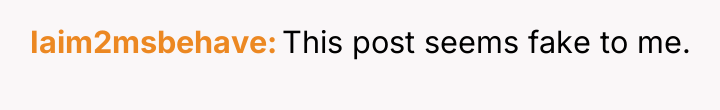 Iaim2msbehave This post seems fake to me.