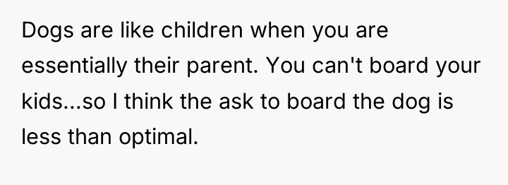 Dogs are like children when you are essentially their parent....
