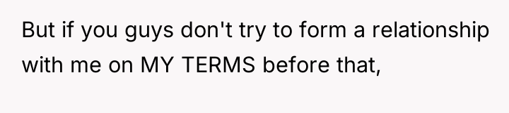 But if you guys don't try to form a relationship...