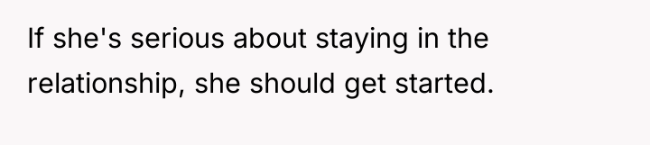 If she's serious about staying in the relationship, she should...