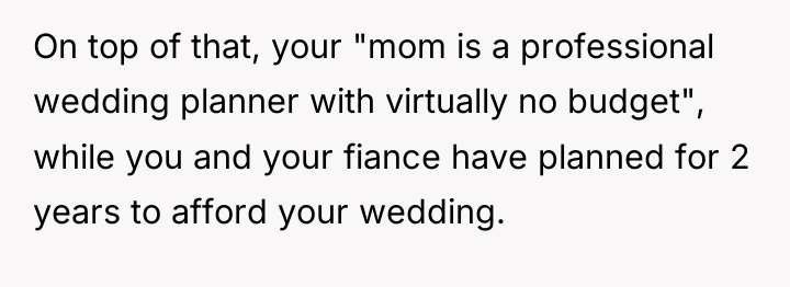 On top of that, your "mom is a professional wedding...