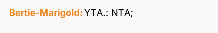 Bertie-Marigold YTA.: NTA;