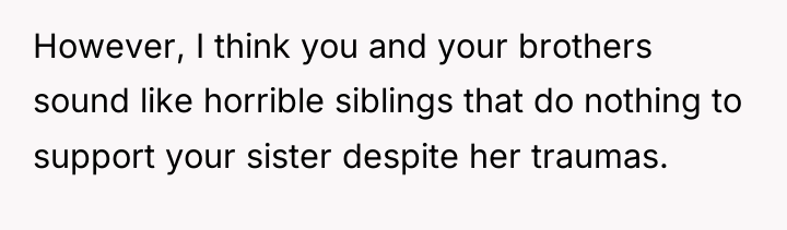 However, I think you and your brothers sound like horrible...