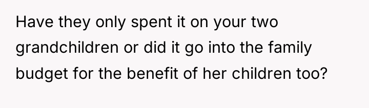 Have they only spent it on your two grandchildren or...
