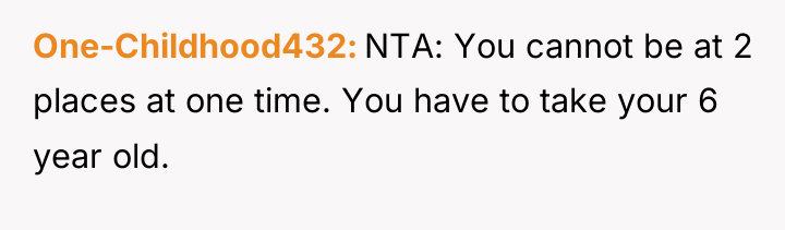 One-Childhood432 NTA: You cannot be at 2 places at one...