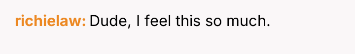 richielaw Dude, I feel this so much.
