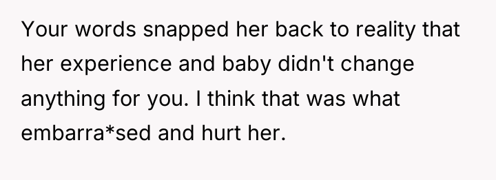 Your words snapped her back to reality that her experience...