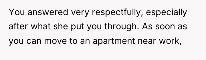 You answered very respectfully, especially after what she put you...